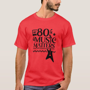 80er Musik Matters Musiker lustig T-Shirt
