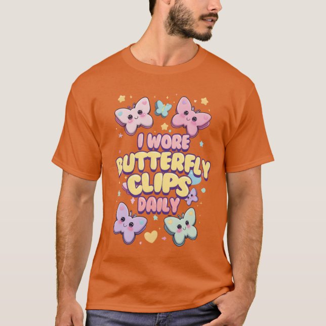 80s 90s I Wore Butterfly Clips Daily friends T-Shirt (Vorderseite)