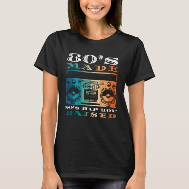80's Made 90's Hip Hop Raised Men Women Apparel T-Shirt (Vorderseite)