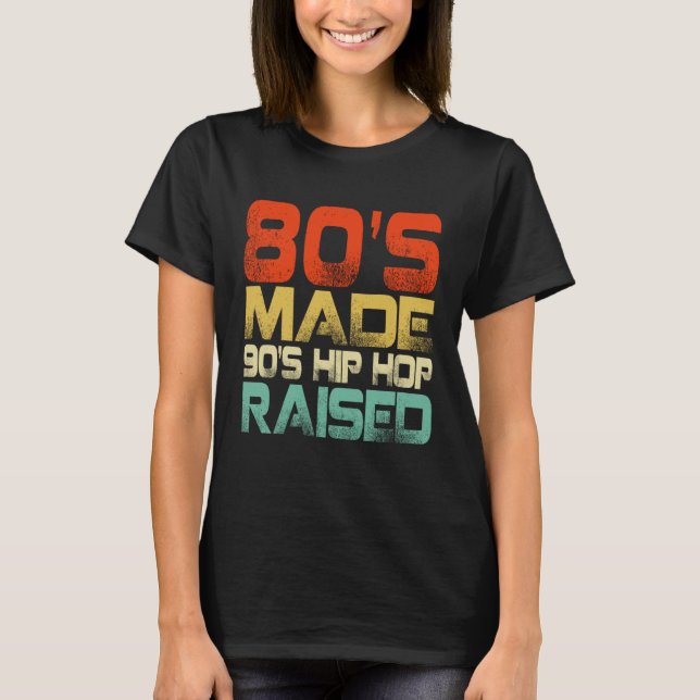 80s Made 90s Hip Hop Raised T-Shirt (Vorderseite)