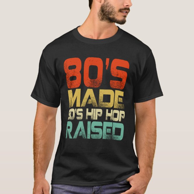 80s Made 90s Hip Hop Raised T-Shirt (Vorderseite)
