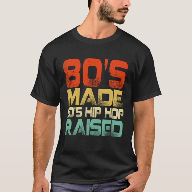 80s Made 90s Hip Hop Raised T-Shirt (Vorderseite)