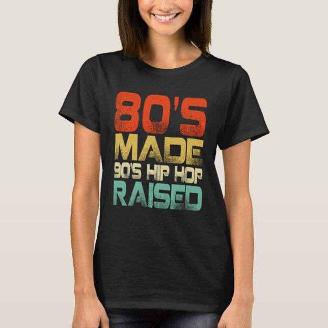 80s Made 90s Hip Hop Raised T-Shirt (Vorderseite)
