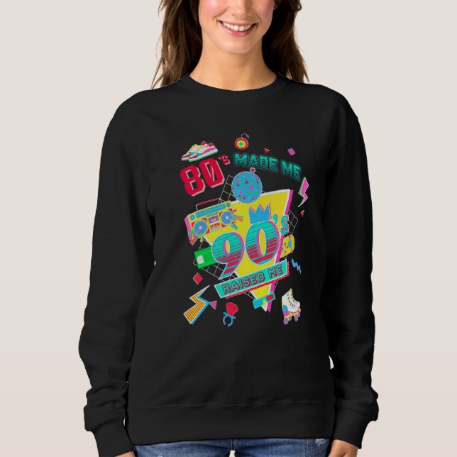 80's Made Me 90's Raised Me Retro 1980s 1990s Clas Sweatshirt (Vorderseite)