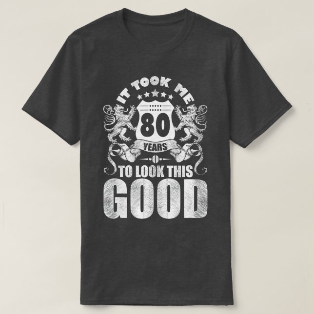 80th Birthday Gift, It Took Me 80 Years To Look Th T-Shirt (Design vorne)
