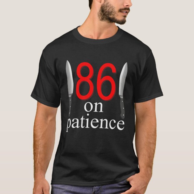 86 On Patience  Humor Kitchen Staff Sarcasm T-Shirt (Vorderseite)