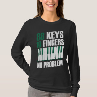 88 keys 10 fingers no problem piano T-Shirt