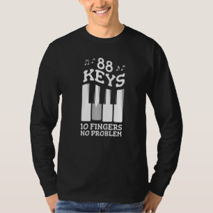 88 Tasten 10 Finger kein Problem für einen Piano-P T-Shirt