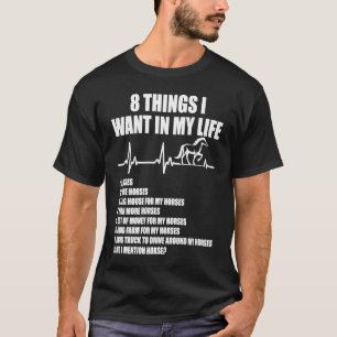8 Dinge, die ich in meinem Leben will Pferde mehr T-Shirt