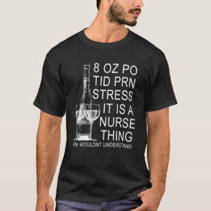 8 OZ PO Tid PRN Stress Es ist eine Krankenschweste T-Shirt