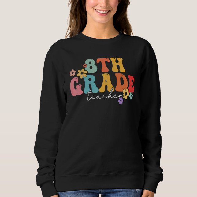 8th Grade Teacher Groovy Vibes 8th Grade First Day Sweatshirt (Vorderseite)