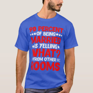 90% des Verheiratetseins besteht darin, 'Was Freun T-Shirt