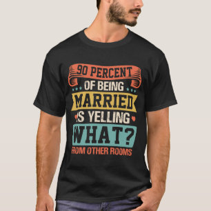 90 Prozent davon, Verheiratet zu sein, ist das Sch T-Shirt