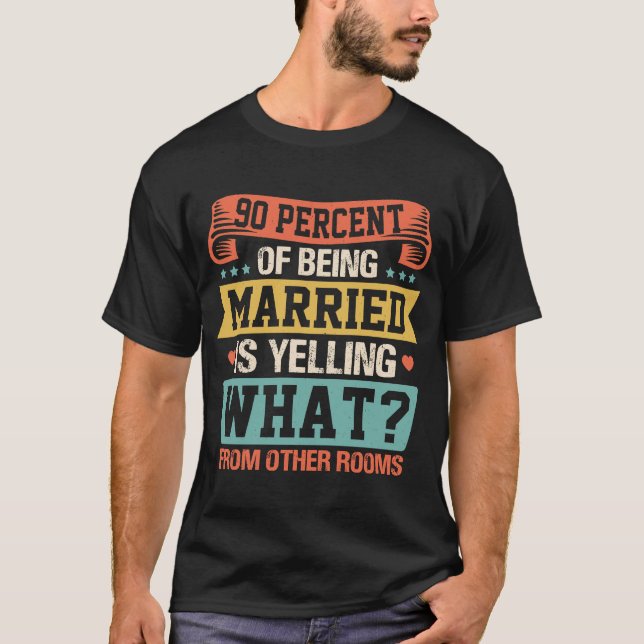 90 Prozent davon, Verheiratet zu sein, ist das Sch T-Shirt (Vorderseite)