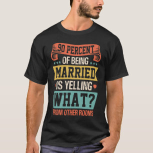 90 Prozent davon, Verheiratet zu sein, ist das Sch T-Shirt