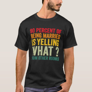 90 Prozent von verheiratet zu sein ist schreien wa T-Shirt