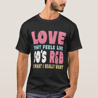 90er RnB Liebe R und B 90er R und B Musik Mädchen T-Shirt