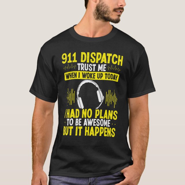 911 Dispatch Operator Police Dispatcher Headset Go T-Shirt (Vorderseite)