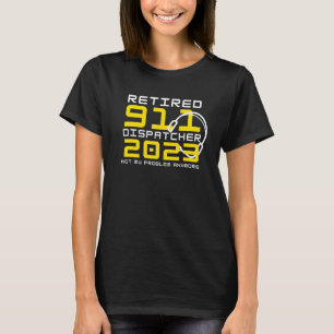 911 Dispatcher 2023 nicht mehr mein Problem T-Shirt