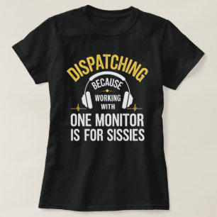 911 Dispatcher - Arbeiten mit einem Monitor ist fü T-Shirt