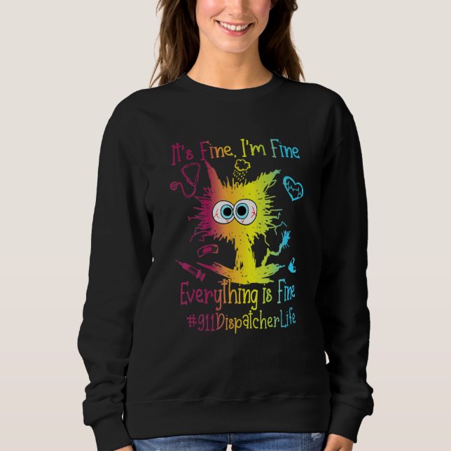 911 Dispatcher Life Everything Is Fine Colorful Sweatshirt (Vorderseite)