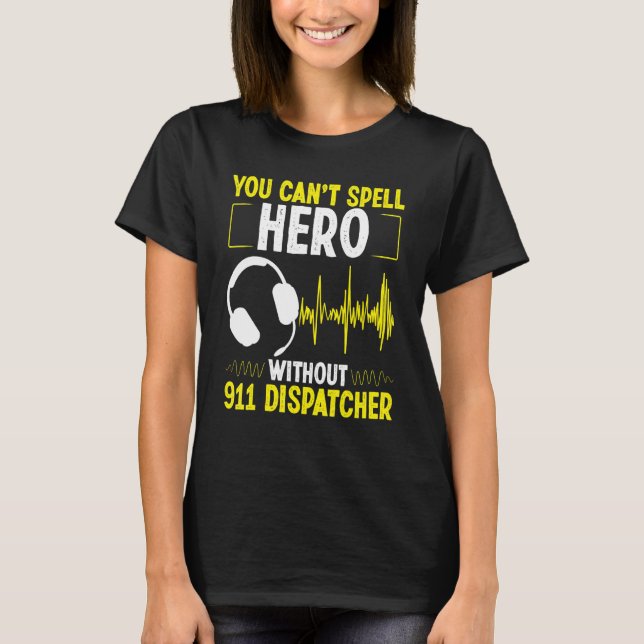 911 Dispatcher Spell Hero Fire and Police Emergenc T-Shirt (Vorderseite)