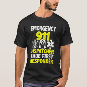 911 Dispatcher True First Responder 911 Operator T-Shirt