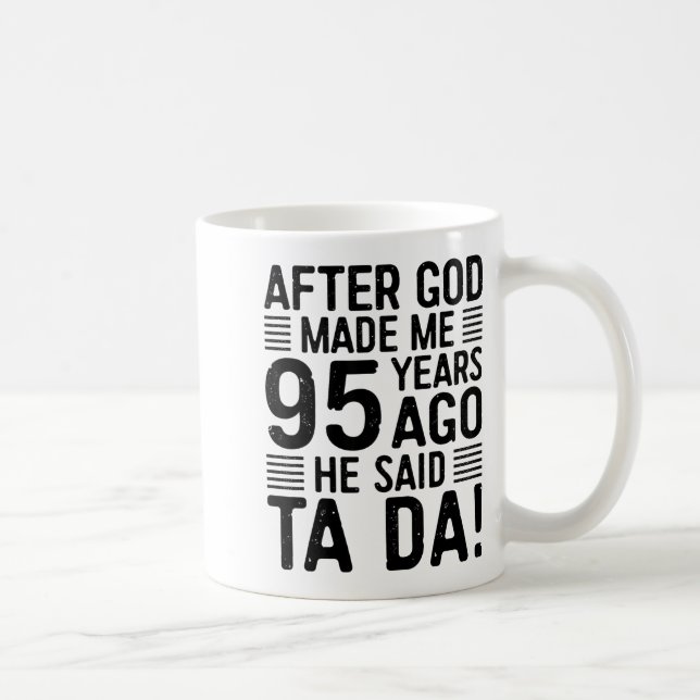 95th Birthday After God Made Me 95 Years Ago He Sa Kaffeetasse (Rechts)