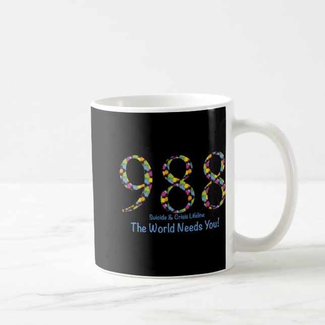 988 Suicide And Crisis Lifeline The World Needs Yo Kaffeetasse (Rechts)