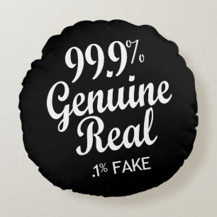 99,9 % Real,1 % Fake Rundes Kissen