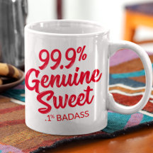 99,9 % Süßigkeiten .1 % Badass-Tasse