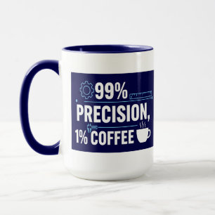 99% Präzision 1% Kaffee Lustiger Qualitätsingenieu Tasse