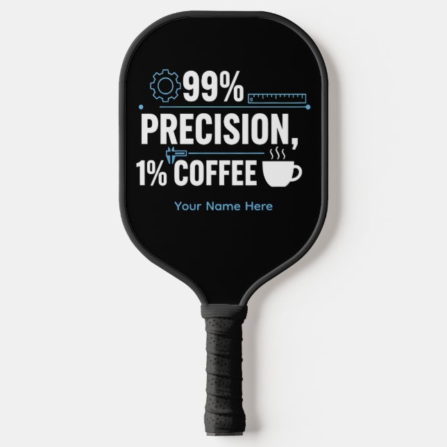 99% Precision 1% Coffee Funny Quality Engineer Pickleball Schläger (Vorderseite)