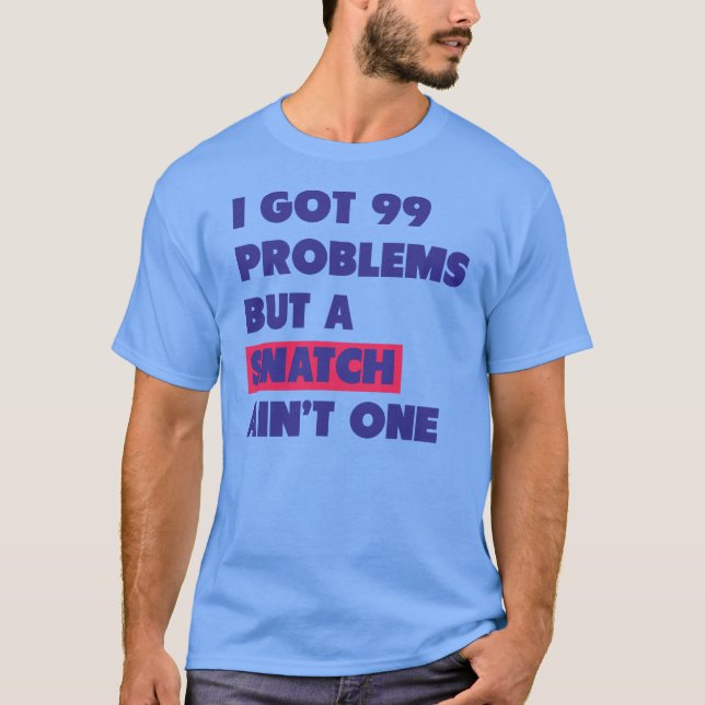 99 Probleme aber ein Zugreifen ist nicht eins T-Shirt (Vorderseite)