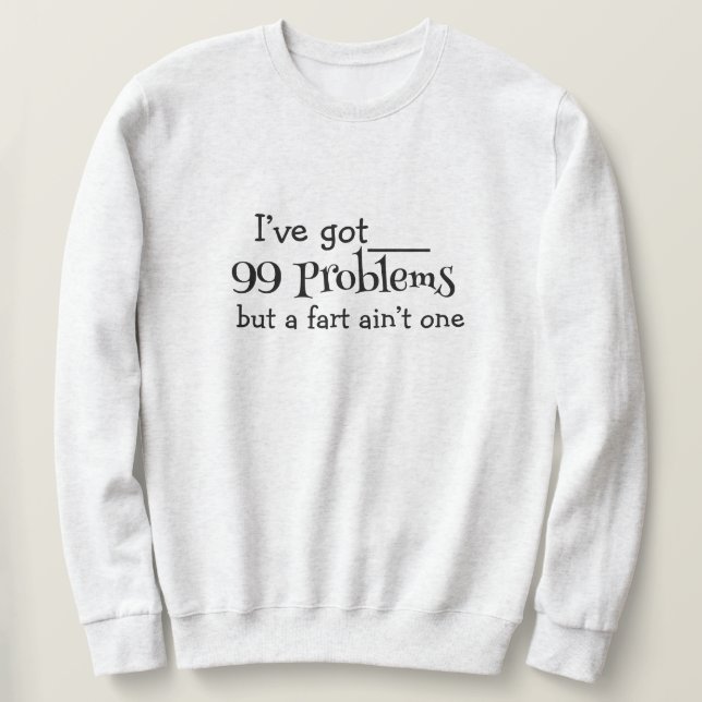 99 Probleme Sweatshirt - Bold, Fun & Comfy (Design vorne)