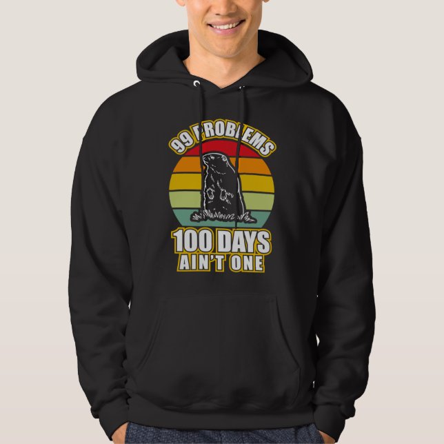 99 Problems 100 Days Aint One  Groundhog Day Hoodie (Vorderseite)