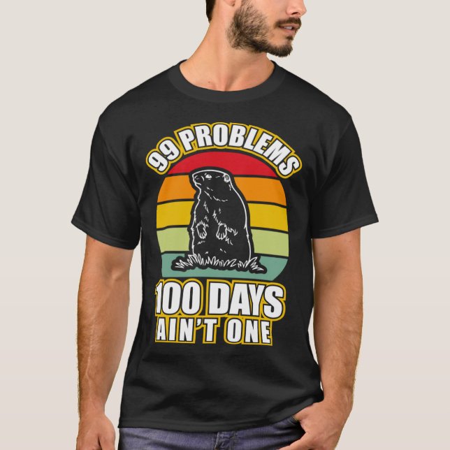 99 Problems 100 Days Aint One  Groundhog Day T-Shirt (Vorderseite)