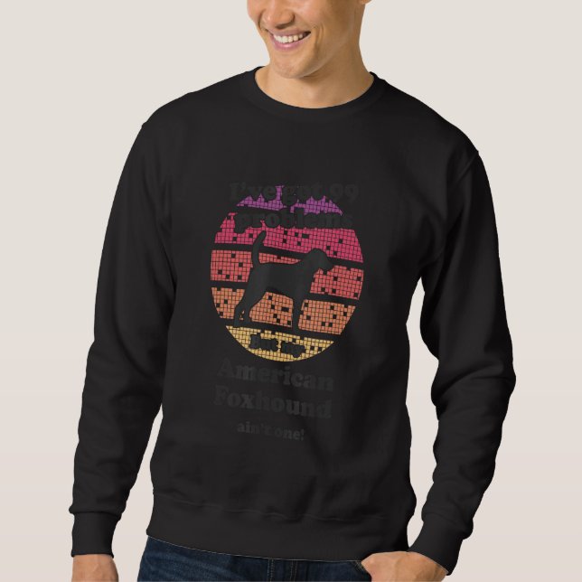 99 Problems But Dog Ain t One   American Foxhound Sweatshirt (Vorderseite)