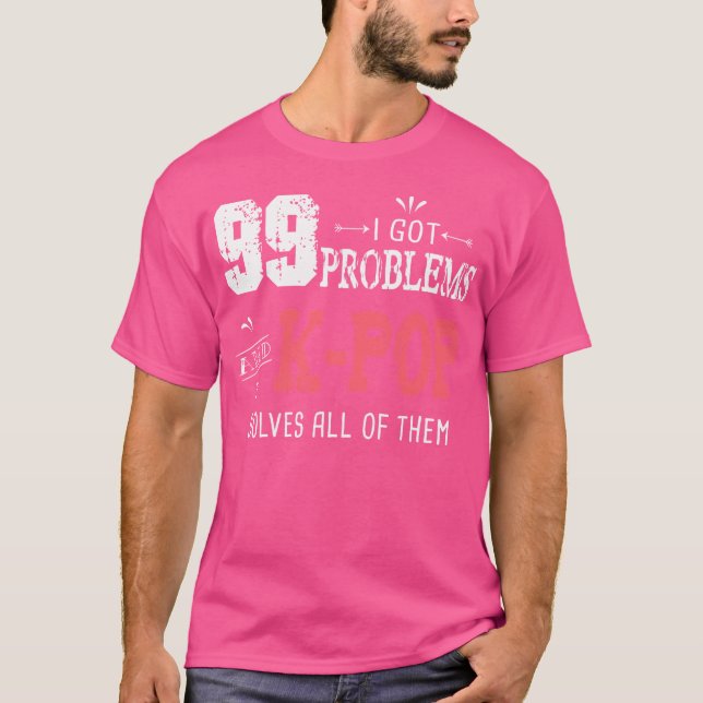 99 Problems Funny K-Pop T-Shirt (Vorderseite)