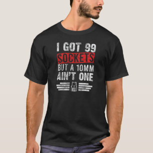 99 Steckschlüssel Aber Ein 10mm Ist Keiner Auto Me T-Shirt