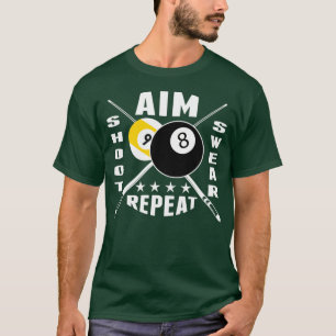 9 Ball 8 Ball Aim Shoot Swear Repeat Billiards T T-Shirt