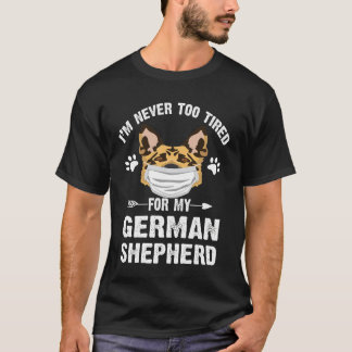9 Ich bin nie zu müde für meinen deutschen Schäfer T-Shirt