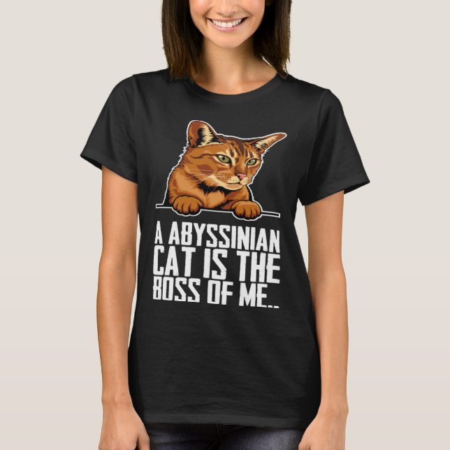 A abyssinian cat is the boss of me T-Shirt (Vorderseite)