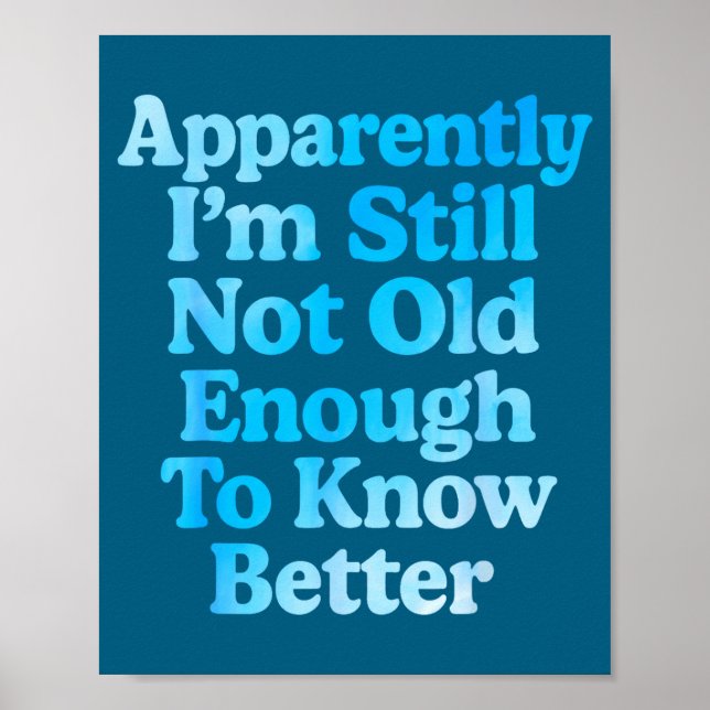 A Apparently I'm Still Not Old Enough To Know Bett Poster (Vorne)