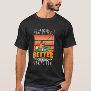 A Bad Day Can Be Made Better With Some Fishing Tim T-Shirt