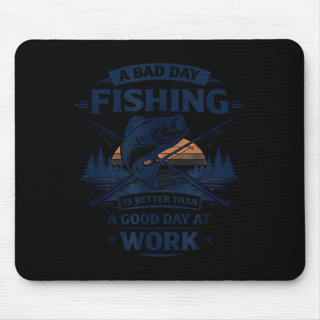 A Bad Day Fishing Is Better Than A Good Day At Wor Mousepad (Vorne)