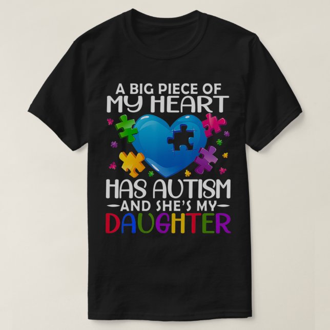 A Big Piece Of My Heart Has Autism and She's My Da T-Shirt (Design vorne)
