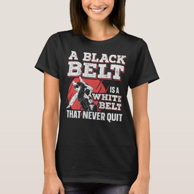 A Black Belt Is A White Belt That Never Quit Jiu J T-Shirt (Vorderseite)