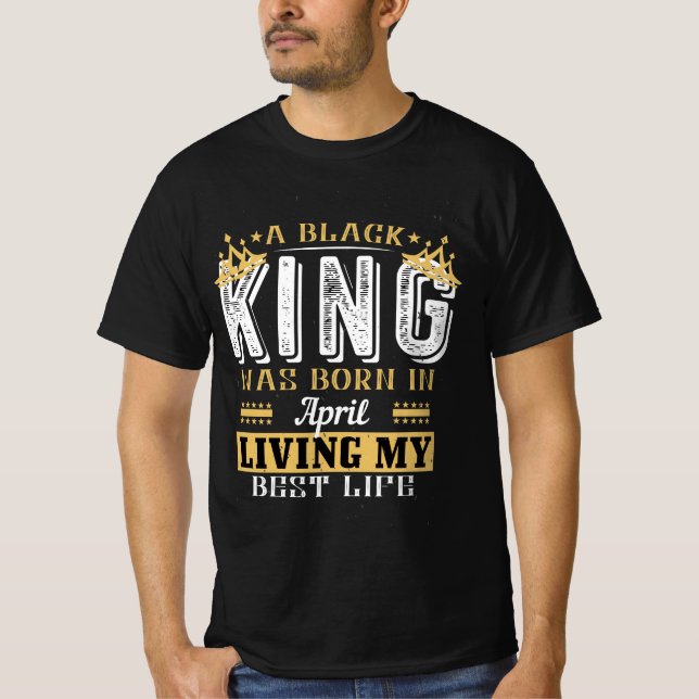 A Black King was Born In April Birthday gift T-Shirt (Vorderseite)