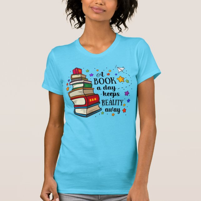 A Book A Day Keeps Reality Away T-Shirt (Vorderseite)